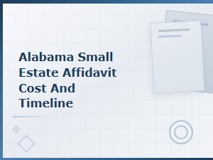 Alabama Small Estate Affidavit: Cost & Timeline