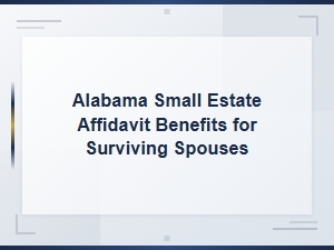 Benefits of Alabama Small Estate Affidavits for Spouses