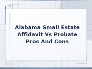 Alabama Small Estate Affidavit Vs. Probate: Pros and Cons