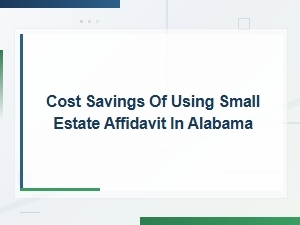 How a Small Estate Affidavit Saves Money in Alabama