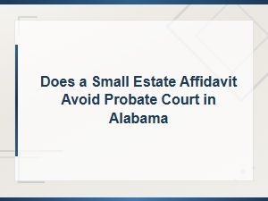 Alabama Small Estate Affidavit: Skip the Probate Process