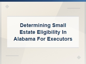 Alabama Small Estate Eligibility for Executors
